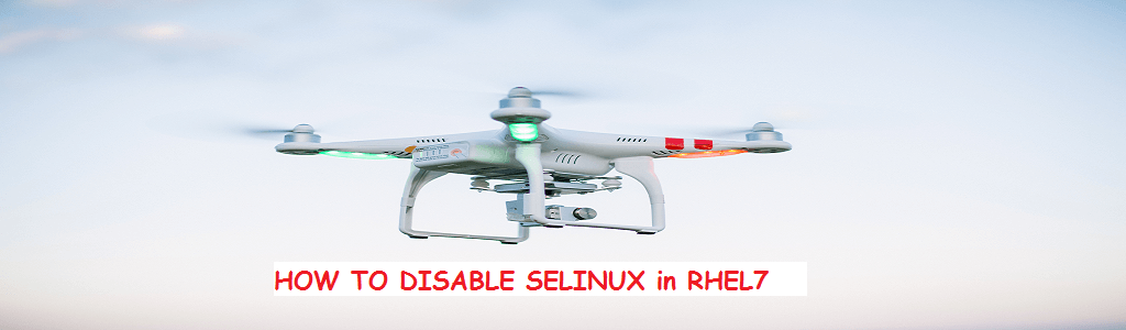 HOW TO DISABLE SELINUX in RHEL7