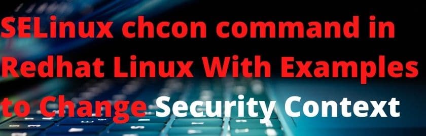 SELinux chcon command in Redhat Linux With Examples to Change Security Context