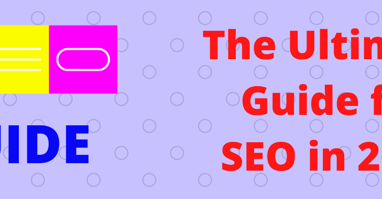 The Ultimate Guide For Seo In 2021