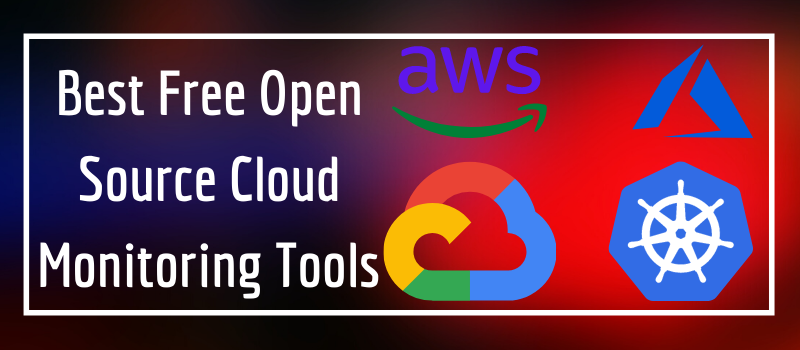Top 5 Best Free Open Source Cloud Monitoring Tools
