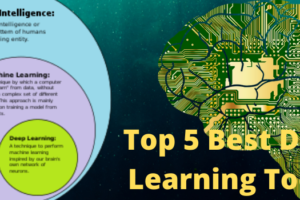 Top 5 Best Deep Learning Tools For 2021