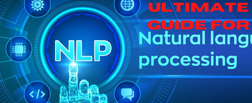 Ultimate Guide For Natural Language Processing