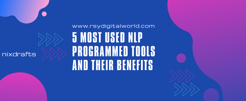 5 Most Used NLP Programmed Tools And Their Benefits