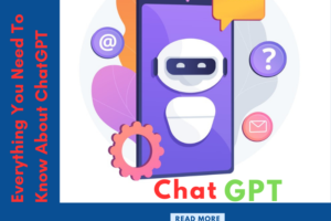 Everything You Need To Know About Chatgpt